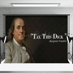 Lofaris Benjamin Franklin Portrait Tax This Dick Backdrop