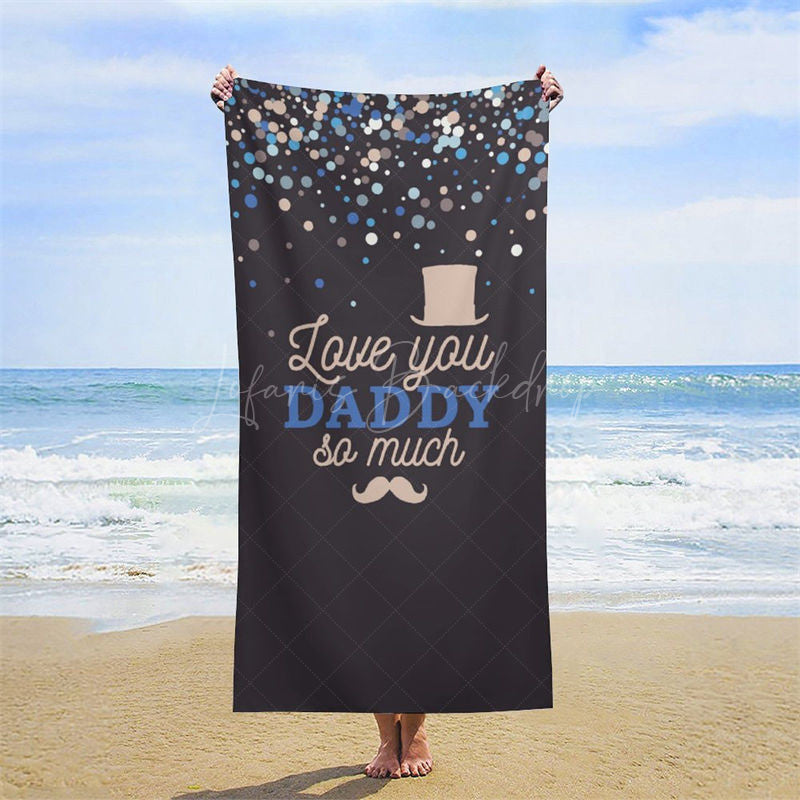 Lofaris Custom Black Love You Daddy So Much Text Beach Towel