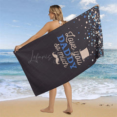 Lofaris Custom Black Love You Daddy So Much Text Beach Towel