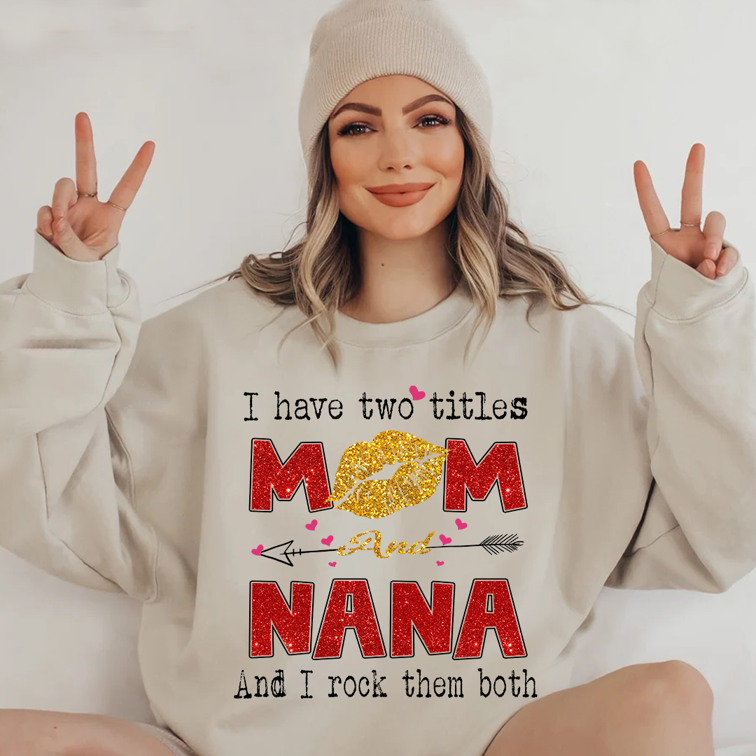 Lofaris Glitter I Have Two Tittle Mom And Nana Them Both Sweatshirt