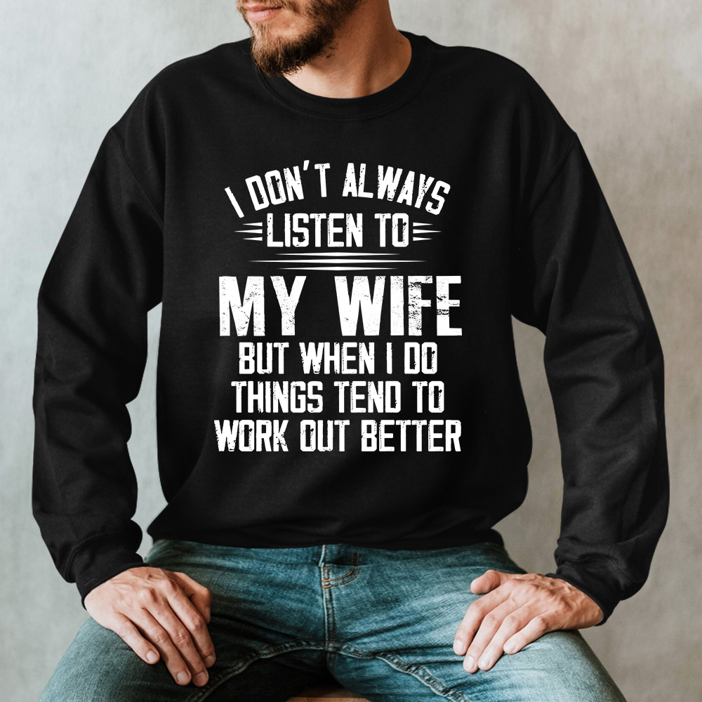 Lofaris I Don’t Always Listen To My Wife But When Do Things Tend Work Out Better Sweatshirt