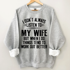 Lofaris I Don’t Always Listen To My Wife But When Do Things Tend Work Out Better Sweatshirt