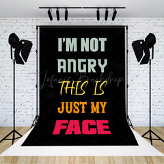 Lofaris Im Not Angry This Is Just My Face Slogan Backdrop