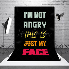 Lofaris Im Not Angry This Is Just My Face Slogan Backdrop