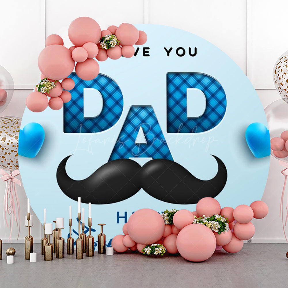 Lofaris L Love You Dad Blue Round Happy Fathers Day Backdrop