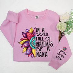 Lofaris Nana Sunflower In A World Full Of Grandmas Be TH Sweatshirt