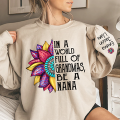 Lofaris Nana Sunflower In A World Full Of Grandmas Be TH Sweatshirt