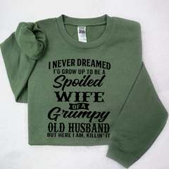 Lofaris I Never Dreamed I’d Grow Up To Be A Spoiled Wife Of Grumpy Old Husband Sweatshirt LTP01