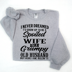 Lofaris I Never Dreamed I’d Grow Up To Be A Spoiled Wife Of Grumpy Old Husband Sweatshirt LTP01