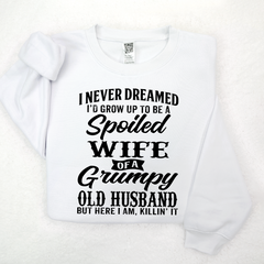 Lofaris I Never Dreamed I’d Grow Up To Be A Spoiled Wife Of Grumpy Old Husband Sweatshirt LTP01