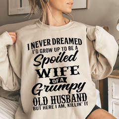 Lofaris I Never Dreamed I’d Grow Up To Be A Spoiled Wife Of Grumpy Old Husband Sweatshirt LTP01